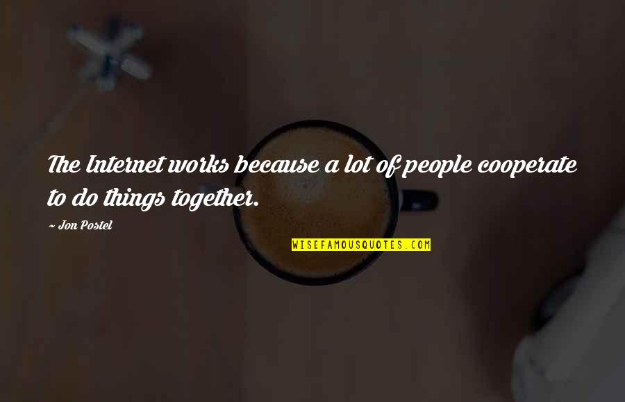 Cooperate Together Quotes By Jon Postel: The Internet works because a lot of people