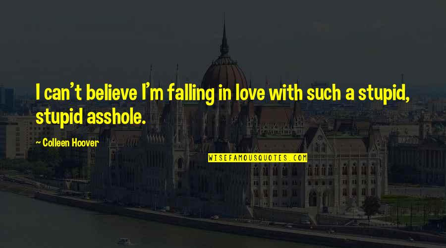 Cooperated Quotes By Colleen Hoover: I can't believe I'm falling in love with