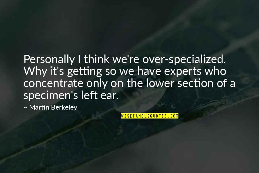 Cooperated Quotes By Martin Berkeley: Personally I think we're over-specialized. Why it's getting