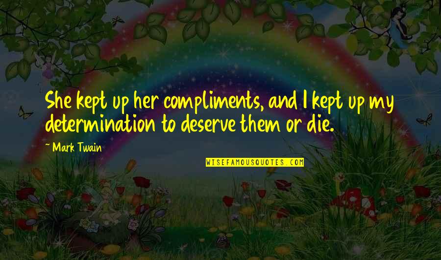 Cooperated Synonym Quotes By Mark Twain: She kept up her compliments, and I kept