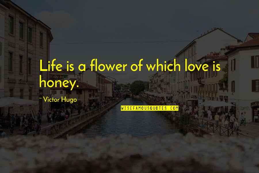 Cooperated Synonym Quotes By Victor Hugo: Life is a flower of which love is