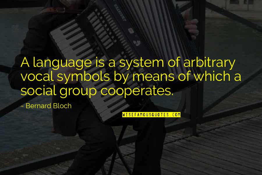 Cooperates Quotes By Bernard Bloch: A language is a system of arbitrary vocal