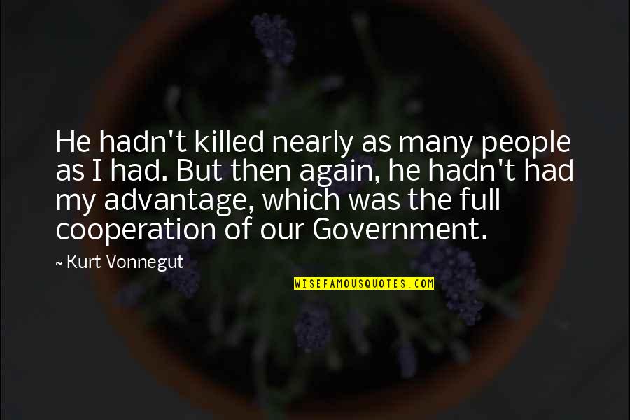 Cooperation And Peace Quotes By Kurt Vonnegut: He hadn't killed nearly as many people as
