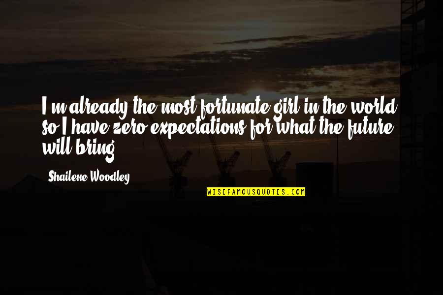 Cooperation And Peace Quotes By Shailene Woodley: I'm already the most fortunate girl in the