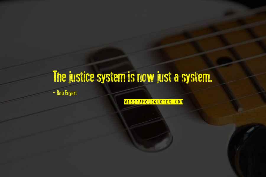 Cooperation And Success Quotes By Bob Enyart: The justice system is now just a system.