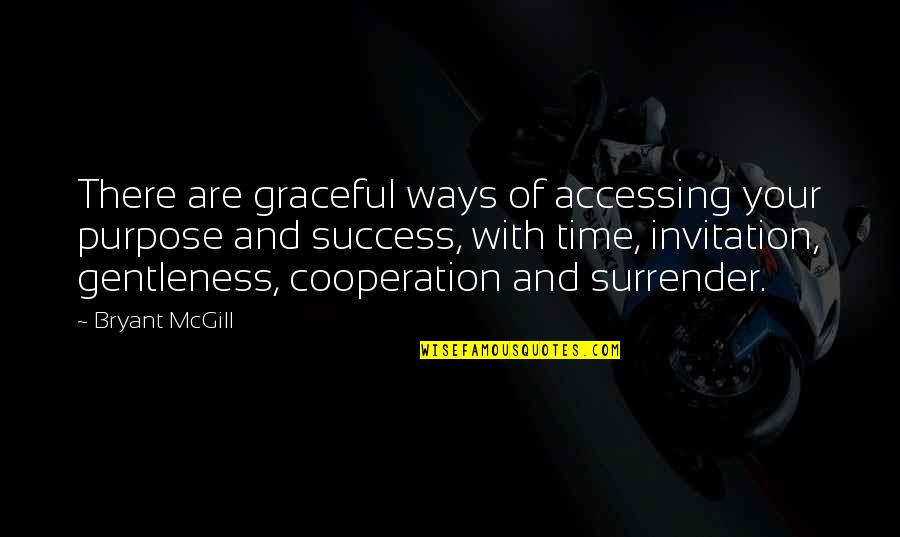 Cooperation And Success Quotes By Bryant McGill: There are graceful ways of accessing your purpose