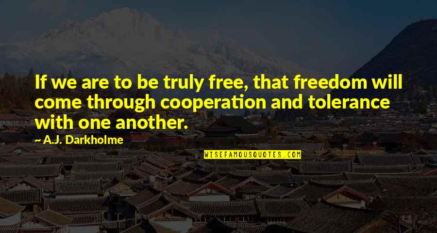 Cooperation And Unity Quotes By A.J. Darkholme: If we are to be truly free, that