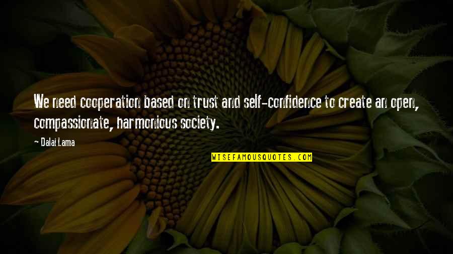 Cooperation In Society Quotes By Dalai Lama: We need cooperation based on trust and self-confidence Cooperation In Society Quotes By Dalai Lama: We need cooperation based on trust and self-confidence