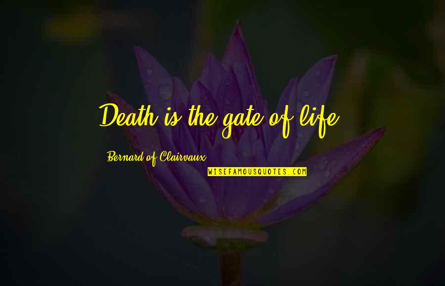 Cooperation Proverbs Quotes By Bernard Of Clairvaux: Death is the gate of life.