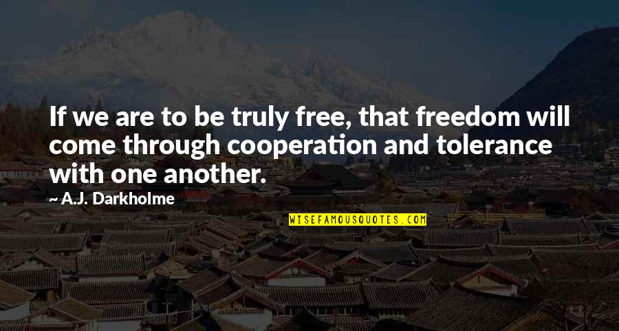 Cooperation Quotes By A.J. Darkholme: If we are to be truly free, that