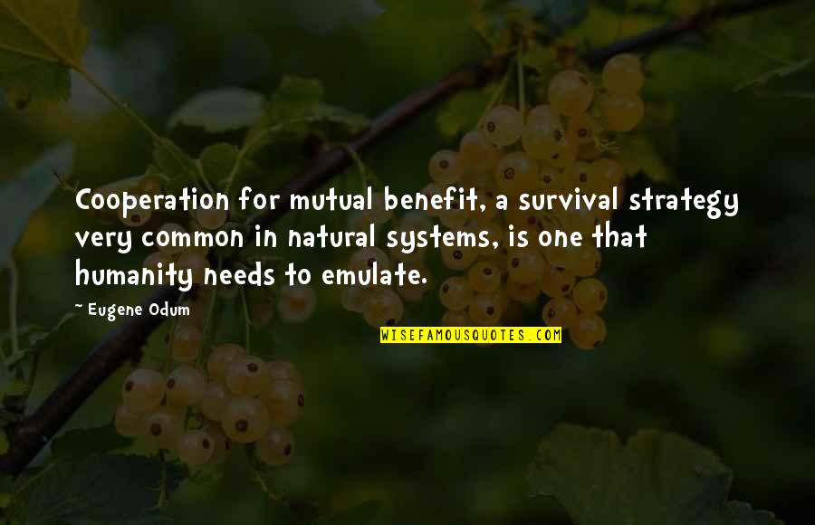 Cooperation Quotes By Eugene Odum: Cooperation for mutual benefit, a survival strategy very