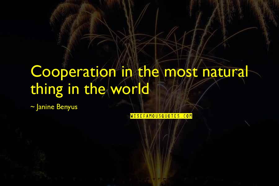 Cooperation Quotes By Janine Benyus: Cooperation in the most natural thing in the