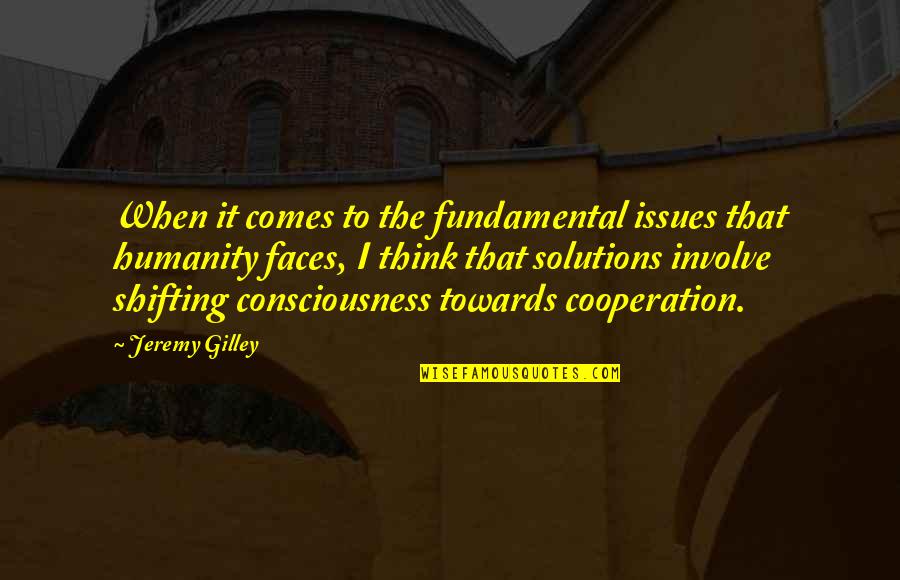 Cooperation Quotes By Jeremy Gilley: When it comes to the fundamental issues that