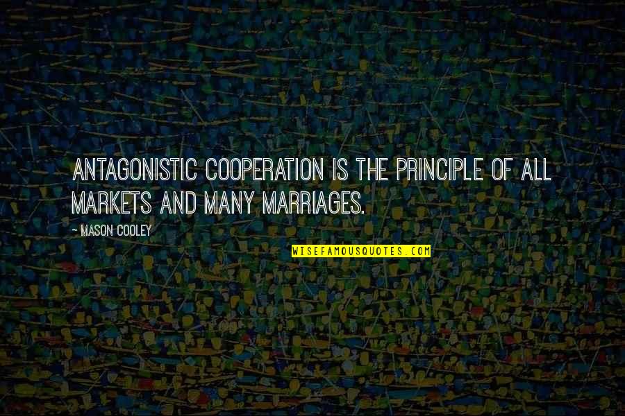 Cooperation Quotes By Mason Cooley: Antagonistic cooperation is the principle of all markets