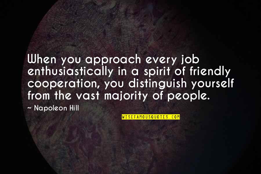 Cooperation Quotes By Napoleon Hill: When you approach every job enthusiastically in a