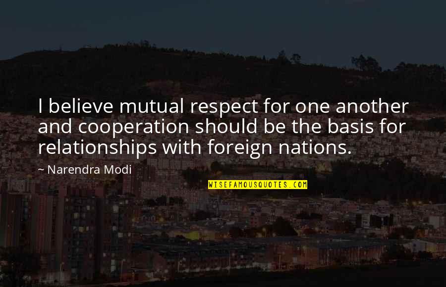 Cooperation Quotes By Narendra Modi: I believe mutual respect for one another and