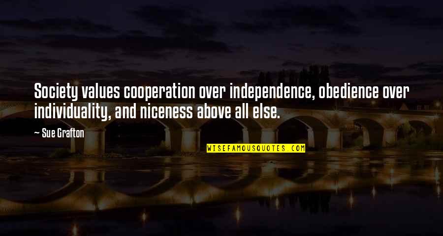 Cooperation Quotes By Sue Grafton: Society values cooperation over independence, obedience over individuality,