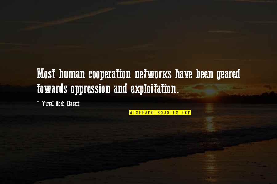 Cooperation Quotes By Yuval Noah Harari: Most human cooperation networks have been geared towards