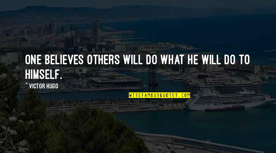 Cooperation With Parents Quotes By Victor Hugo: One believes others will do what he will Cooperation With Parents Quotes By Victor Hugo: One believes others will do what he will
