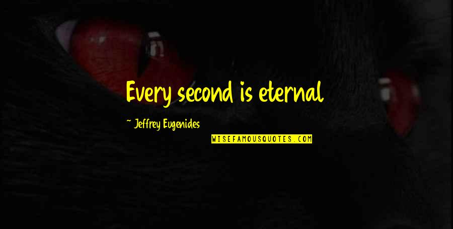 Cooperativa Policia Quotes By Jeffrey Eugenides: Every second is eternal