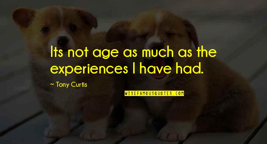 Cooperative Movement Quotes By Tony Curtis: Its not age as much as the experiences