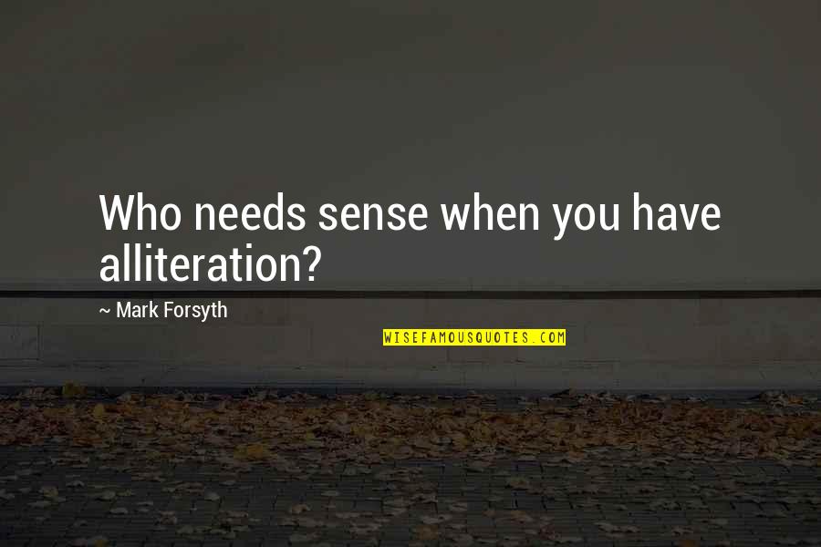 Cooperativeness In Nursing Quotes By Mark Forsyth: Who needs sense when you have alliteration? Cooperativeness In Nursing Quotes By Mark Forsyth: Who needs sense when you have alliteration?