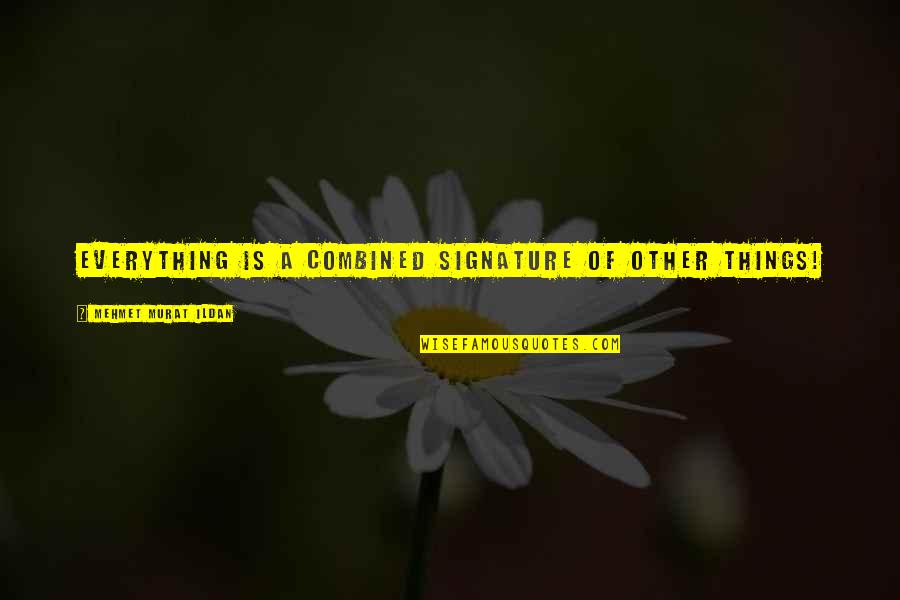 Cooperativeness Quotes By Mehmet Murat Ildan: Everything is a combined signature of other things!