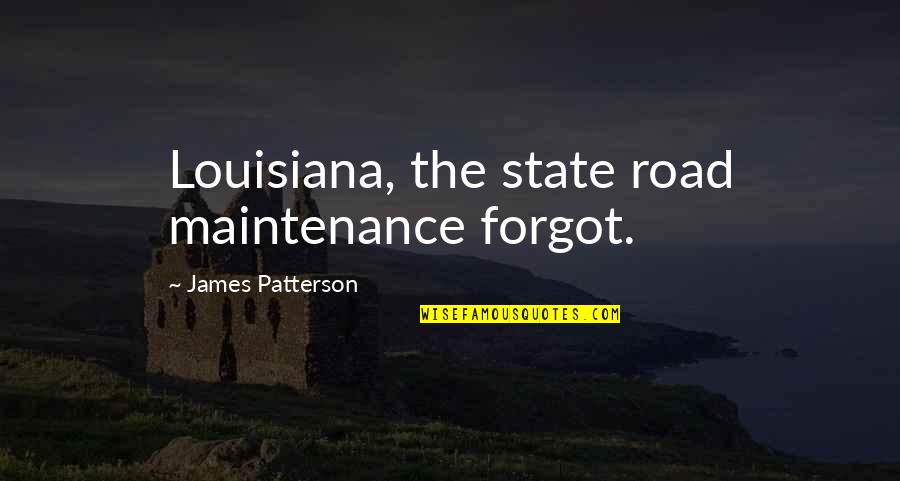 Cooperatives Quotes By James Patterson: Louisiana, the state road maintenance forgot.