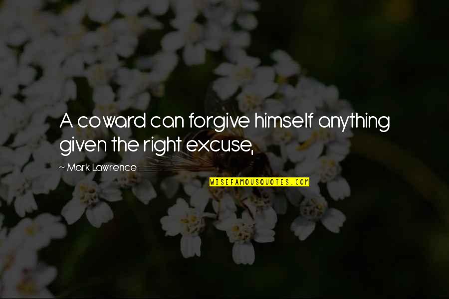 Cooperatives Quotes By Mark Lawrence: A coward can forgive himself anything given the Cooperatives Quotes By Mark Lawrence: A coward can forgive himself anything given the
