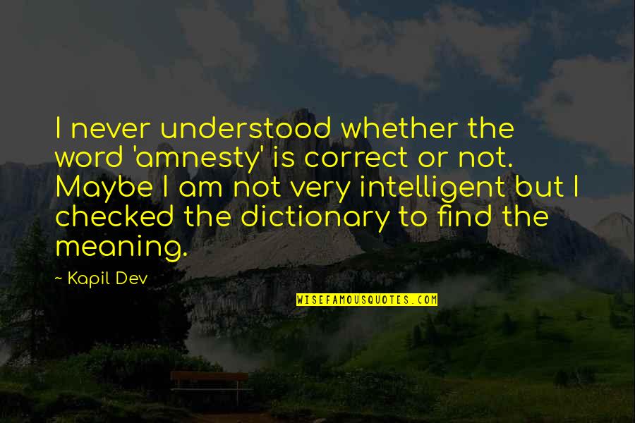 Cooperrider Pronunciation Quotes By Kapil Dev: I never understood whether the word 'amnesty' is