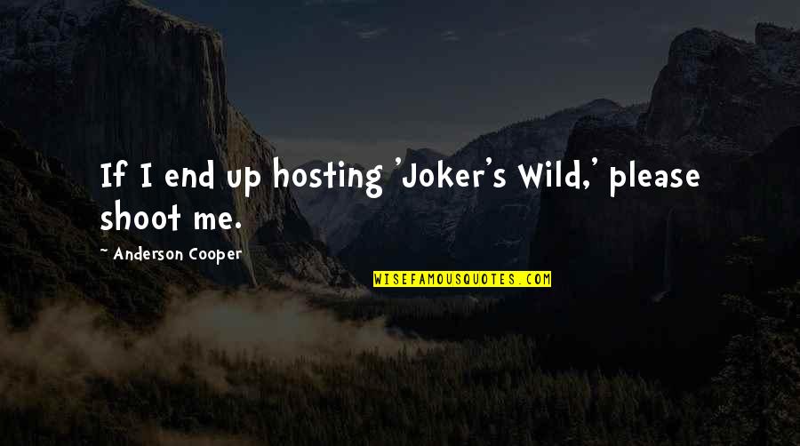 Cooper's Quotes By Anderson Cooper: If I end up hosting 'Joker's Wild,' please