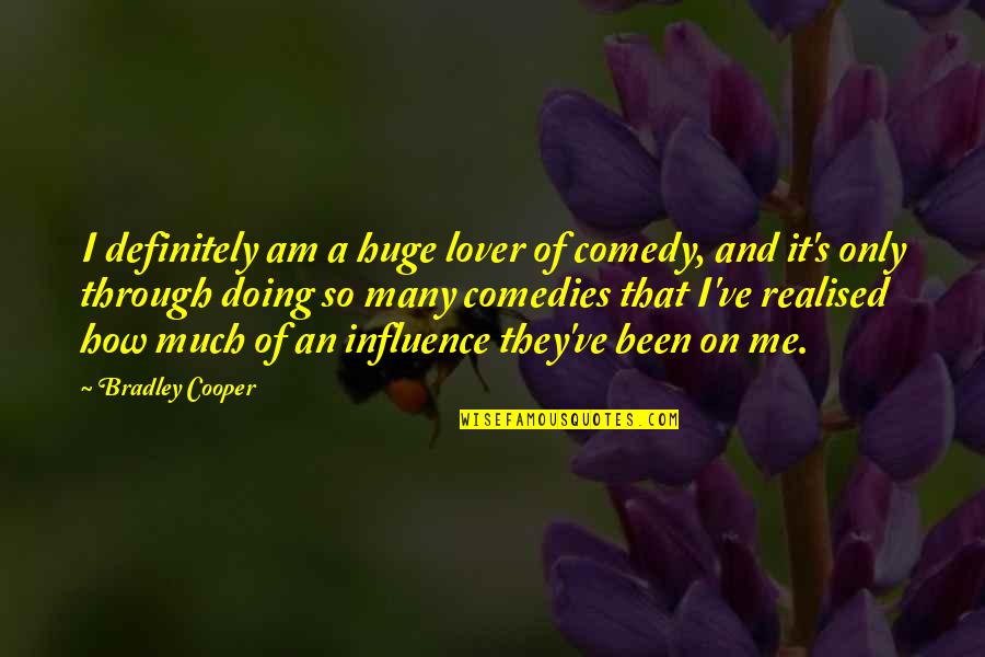 Cooper's Quotes By Bradley Cooper: I definitely am a huge lover of comedy,