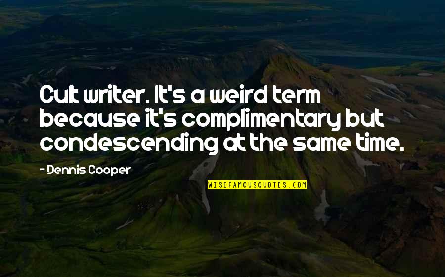 Cooper's Quotes By Dennis Cooper: Cult writer. It's a weird term because it's