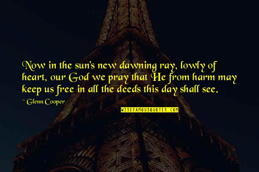 Cooper's Quotes By Glenn Cooper: Now in the sun's new dawning ray, lowly