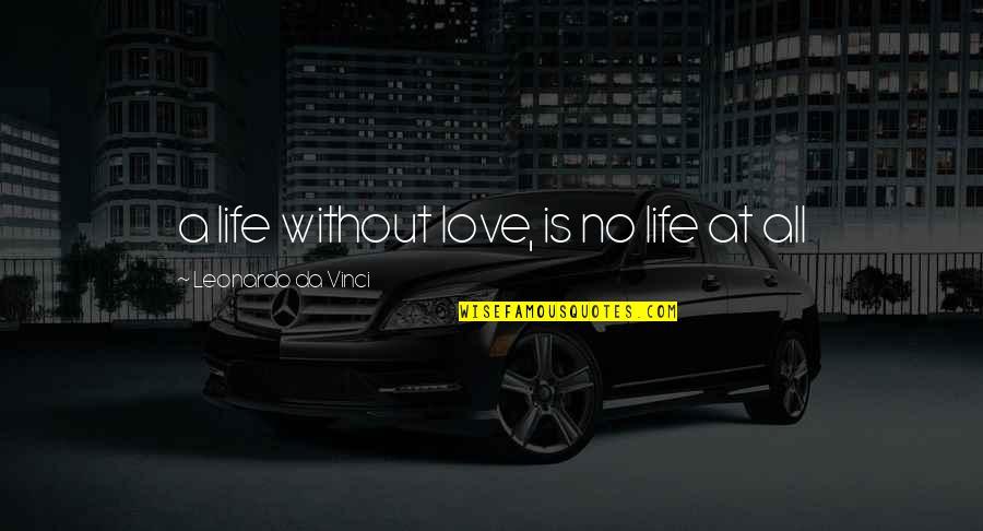 Coopersmith Self Esteem Quotes By Leonardo Da Vinci: a life without love, is no life at Coopersmith Self Esteem Quotes By Leonardo Da Vinci: a life without love, is no life at