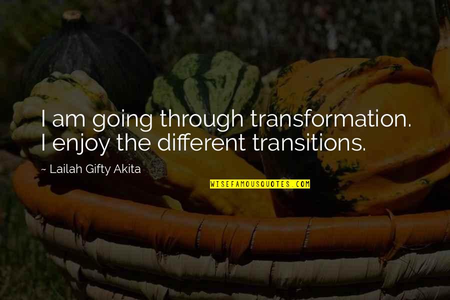 Cooping Gangs Quotes By Lailah Gifty Akita: I am going through transformation. I enjoy the
