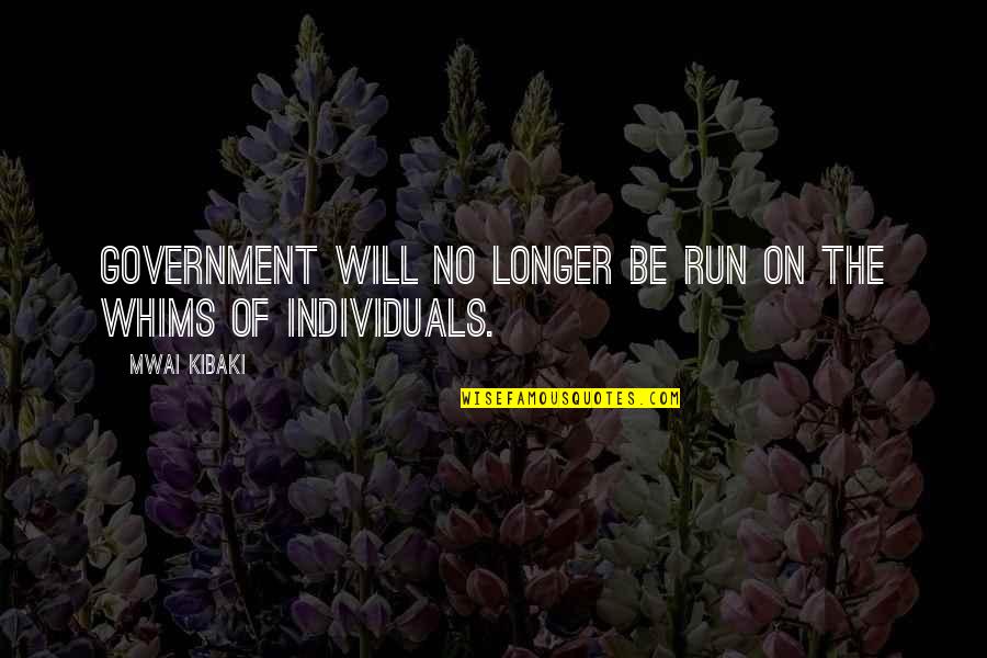 Coopman Orona Quotes By Mwai Kibaki: Government will no longer be run on the