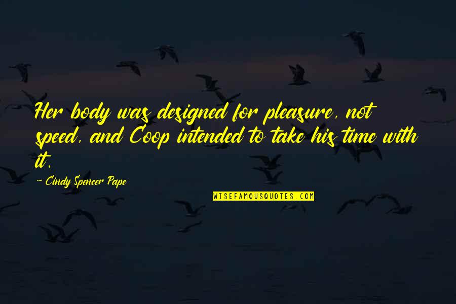 Coop't Quotes By Cindy Spencer Pape: Her body was designed for pleasure, not speed,