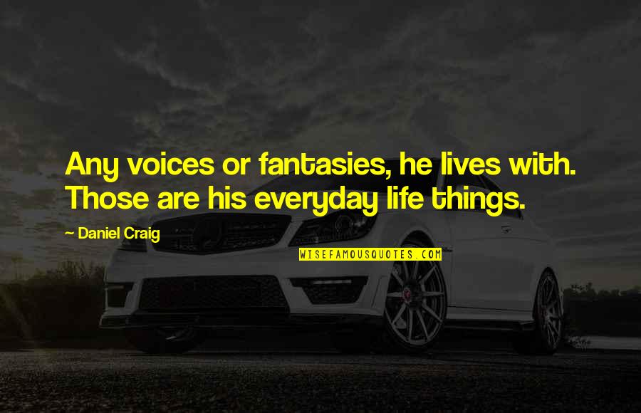 Coop't Quotes By Daniel Craig: Any voices or fantasies, he lives with. Those