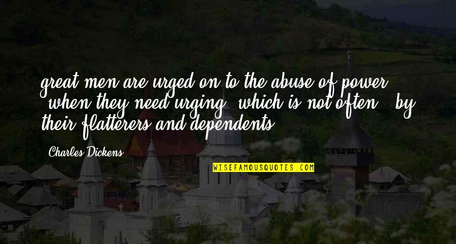 Coordinamento Significato Quotes By Charles Dickens: great men are urged on to the abuse