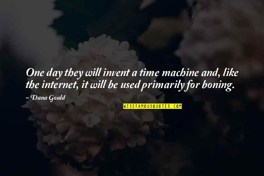Coordinar Significado Quotes By Dana Gould: One day they will invent a time machine Coordinar Significado Quotes By Dana Gould: One day they will invent a time machine