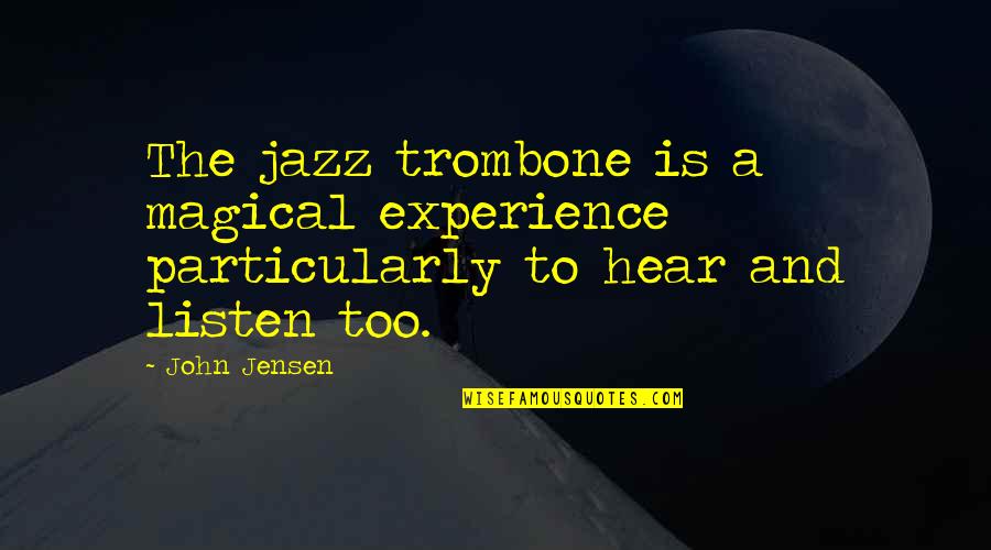 Coordinated Business Quotes By John Jensen: The jazz trombone is a magical experience particularly
