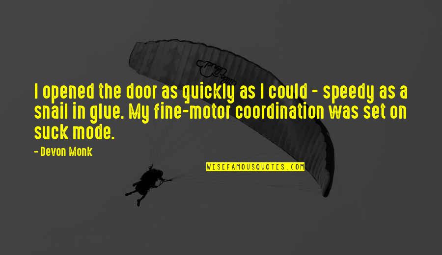 Coordination Quotes By Devon Monk: I opened the door as quickly as I