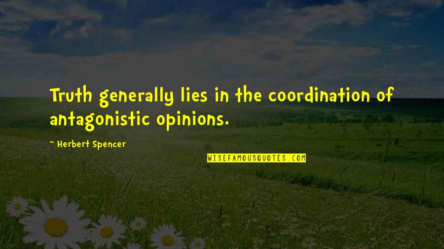 Coordination Quotes By Herbert Spencer: Truth generally lies in the coordination of antagonistic