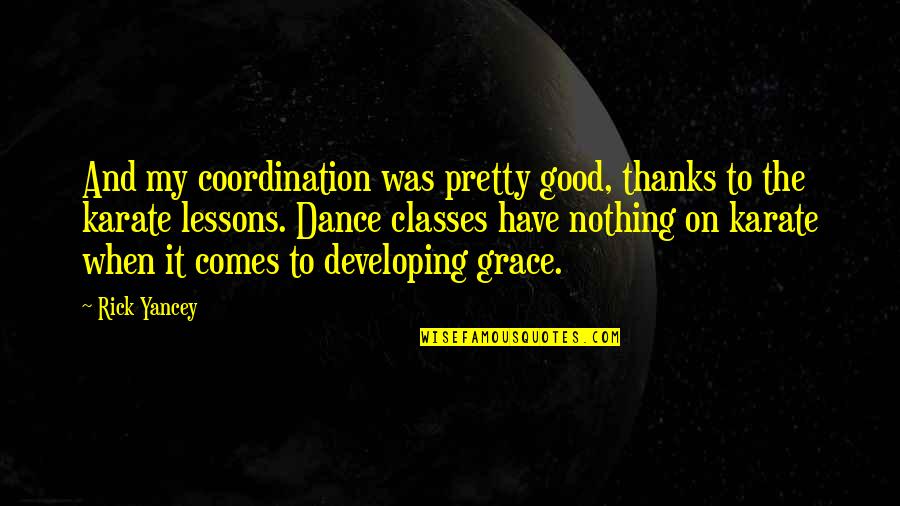 Coordination Quotes By Rick Yancey: And my coordination was pretty good, thanks to