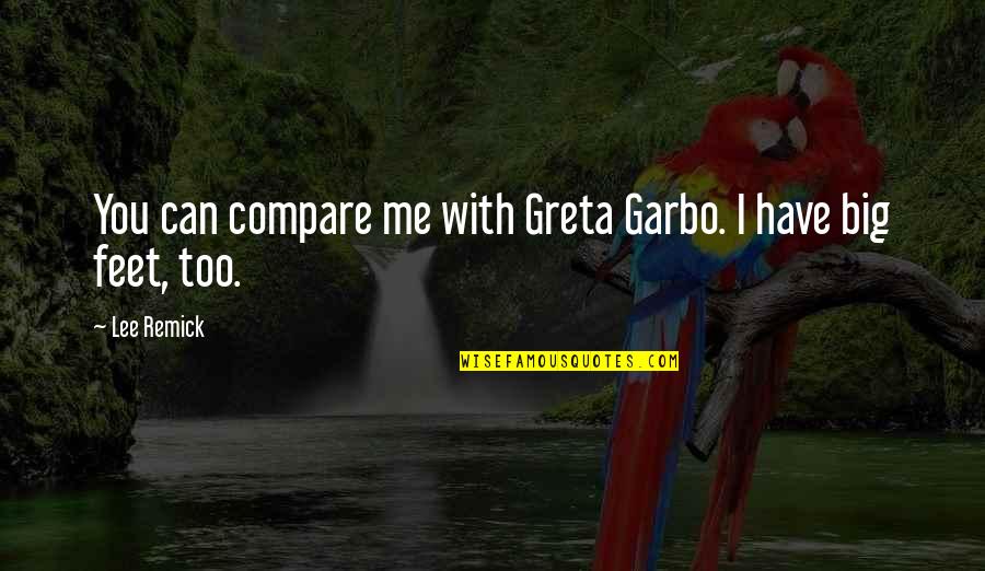 Coordinator Quotes By Lee Remick: You can compare me with Greta Garbo. I