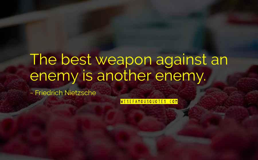 Coorg Coffee Quotes By Friedrich Nietzsche: The best weapon against an enemy is another