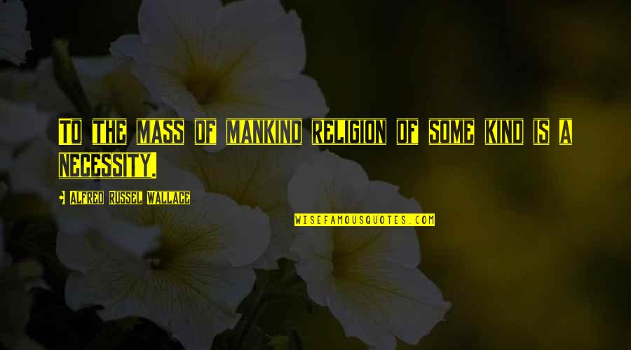 Coorg Quotes By Alfred Russel Wallace: To the mass of mankind religion of some