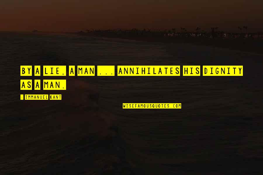 Cooried Quotes By Immanuel Kant: By a lie, a man ... annihilates his