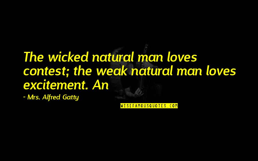 Coor's Quotes By Mrs. Alfred Gatty: The wicked natural man loves contest; the weak